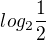 $log_2\frac{1}{2}$