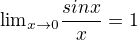 ${\lim}\limits_{x \to 0}{\frac{sin x}{x}}=1$