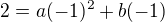 $2=a(-1)^{2}+b(-1)$