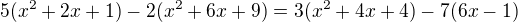 $5(x^2+2x+1)-2(x^2+6x+9)=3(x^2+4x+4)-7(6x-1)$