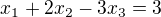 $x_{1}+2x_{2}-3x_{3}=3$