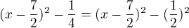 $(x-\frac 72)^2-\frac 14=(x-\frac 72)^2-(\frac 12)^2 $