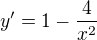 $y^{\prime}=1-\frac{4}{x^2}$