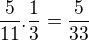 $\frac{5}{11}.\frac{1}{3}=\frac{5}{33}$