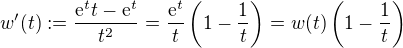 $w'(t) := \frac{{\mathrm e}^t t -{\mathrm e}^t}{t^2} = \frac{{\mathrm e}^t}{t}\left(1 - \frac{1}{t} \right) = w(t)\left(1 - \frac{1}{t} \right)$