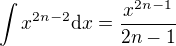 $\int {x^{2n-2}\mathrm{d}x}=\frac{x^{2n-1}}{2n-1}$