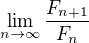 $\lim_{n\to\infty}\frac{F_{n+1}}{F_{n}}$