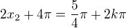 $2x_{2}+4\pi =\frac{5}{4}\pi +2k\pi $