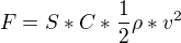 $F=S*C*\frac{1}{2}\rho*v^2$