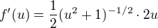 $f'(u) = \frac{1}{2}(u^2+1)^{-1/2}\cdot 2u$