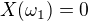 $X(\omega_{1} )=0$