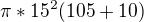 $\pi*15^2(105+10)$