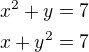 $x^2+y=7\\x+y^2=7$