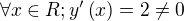 $\forall x\in R; y^{\prime}\left(x\right)=2\neq 0$