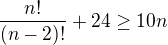 kopírovat do textarea $\frac{n!}{(n-2)!}+24\ge 10n$