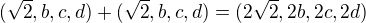 $(\sqrt2,b,c,d)+(\sqrt2,b,c,d)=(2\sqrt2,2b,2c,2d)$