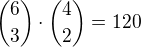 ${6 \choose 3}\cdot {4\choose 2}=120$