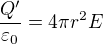 $\frac{Q^\prime}{\varepsilon _0}=4\pi r^2E$