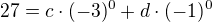 $27=c\cdot (-3)^{0}+d\cdot (-1)^{0}$