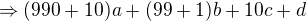 $\Rightarrow (990 + 10)a + (99 + 1)b + 10c + d$