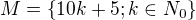$M=\{10k+5; k\in N_0\}$