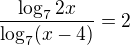 $\frac{\log_{7}2x}{\log_{7}(x-4)}=2$