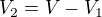 $V_{2}=V-V_{1}$