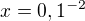 $x=0,1^{-2}$