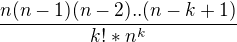 $\frac{n(n-1)(n-2)..(n-k+1)}{k!*n^k }$