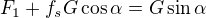 $F_1+f_sG\cos \alpha =G\sin \alpha $