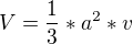 $V=\frac{1}{3}*a^{2}*v$