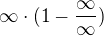 $\infty \cdot (1- \frac{\infty }{\infty })$