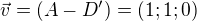 $\vec{v} = (A - D') = (1;1;0)$