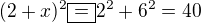 $(2+x)^2 \fbox{=} 2^2 + 6^2 = 40$