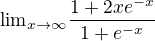 ${\lim}\limits_{x \to \infty}\frac{1+2xe^{-x} }{1+e^{-x} }$
