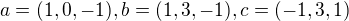 kopírovat do textarea $a=(1, 0, -1), b=(1, 3, -1), c=(-1, 3, 1)$