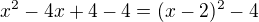 $ x^2-4x+4 -4=(x-2)^2-4$