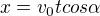 $x=v_0tcos\alpha$