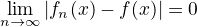 $\lim_{n\to\infty }|f_{n}(x)-f(x)|=0$