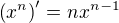 $\left( x^n \right)' = nx^{n - 1}$