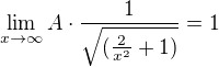$\lim_{x{\to\infty}}{A\cdot{\frac{1}{\sqrt{( \frac{2}{x^2}+1)}}}}=1$