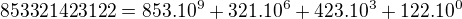 $853 321 423 122=853.10^9+ 321.10^6+ 423.10^3+ 122.10^0$