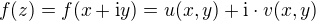 $f(z) = f(x + \mathrm{i}y) = u(x,y) + \mathrm{i} \cdot v(x,y)$