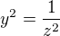 $y^2=\frac {1}{z^2}$