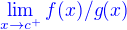 $\color{blue}\lim_{x\to c^+}f(x)/g(x)$