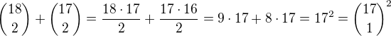 ${18\choose 2}+{17\choose 2}=\frac{18\cdot 17}{2}+\frac{17\cdot 16}{2}=9\cdot 17+8\cdot 17=17^2={17\choose 1}^2$