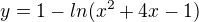 $y = 1-ln(x^{2}+4x-1)$