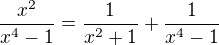 $\frac{x^2}{x^4-1}=\frac1{x^2+1}+\frac1{x^4-1}$
