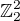 $\mathbb Z_2^2$