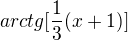 $arctg[\frac{1}{3}(x+1)]$
